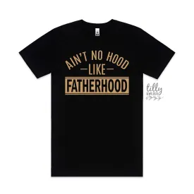 Ain't No Hood Like Fatherhood T-Shirt